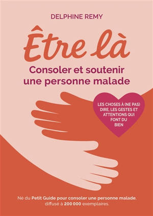 Etre là : Consoler et soutenir une personne malade