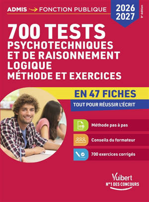 700 tests psychotechniques et de raisonnement logique : méthode et exercices en 47 fiches, tout pour réussir l'écrit : 2026-2027