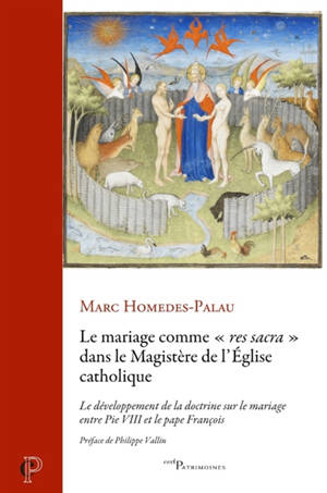 Le mariage comme "res sacra" dans le magistère de l'Eglise catholique : le développement de la doctrine sur le mariage entre Pie VIII et le pape François