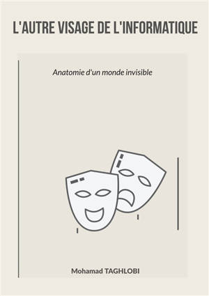 L'autre visage de l'informatique : Anatomie d'un monde invisible