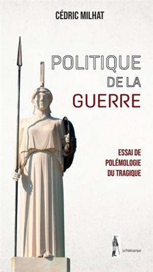 Politique de la guerre : essai de polémologie du tragique