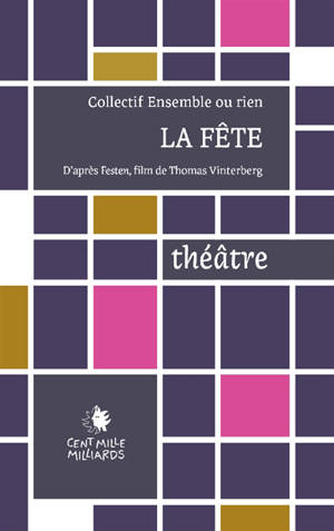 La fête : D'après Festen, film de Thomas Vinterberg