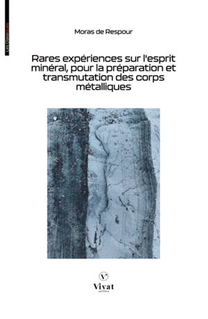 Rares expériences sur l'esprit minéral, pour la préparation et transmutation des corps métalliques