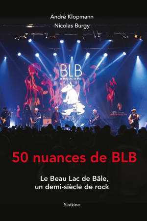 50 nuances de BLB : le Beau Lac de Bâle, un demi-siècle de rock