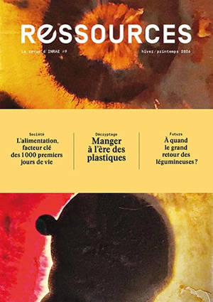Ressources, n° 9. L'alimentation, facteur clé des 1.000 premiers jours de vie. Manger à l'ère des plastiques. A quand le grand retour des légumineuses ?