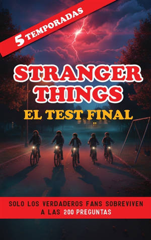 Stranger Things : El Test Final : Solo los Verdaderos Fans Sobreviven a las 200 Preguntas sobre las 5 Temporadas. Libro Stranger...