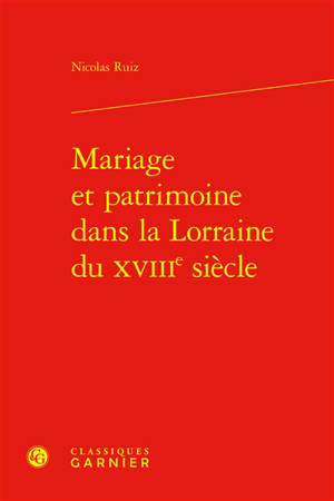 Mariage et patrimoine dans la Lorraine du XVIIIe siècle
