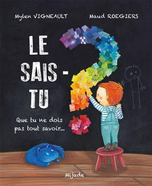 Le sais-tu ? : que tu ne dois pas tout savoir...