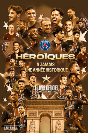 Héroïques : à jamais une année historique : Paris Saint-Germain, le livre officiel