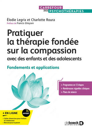 Pratiquer la thérapie fondée sur la compassion : avec des enfants et des adolescents : fondements et applications