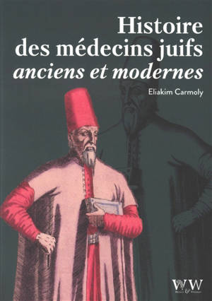 Histoire des médecins juifs anciens et modernes