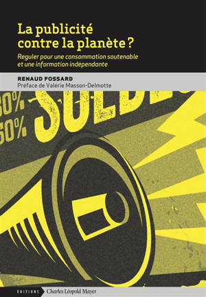 La publicité contre la planète ? : réguler pour une consommation soutenable et une information indépendante