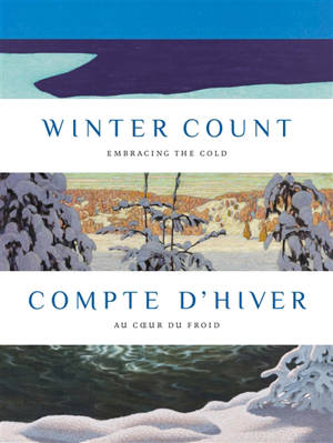 Compte d'hiver : au coeur du froid : exposition, Ottawa, Musée des beaux-arts du Canada, du 21 novembre 2025 au 22 mars 2026. Winter count : embracing the cold
