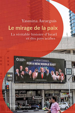 Le mirage de la paix : la véritable histoire d'Israël et des pays arabes