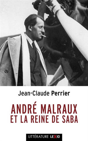 André Malraux et la reine de Saba : essai