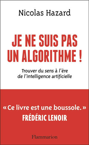 Je ne suis pas un algorithme ! : trouver du sens à l'ère de l'intelligence artificielle