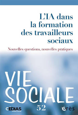 Vie sociale, n° 52. Intelligence artificielle et travail social : quel avenir pour les métiers de l'humain ?
