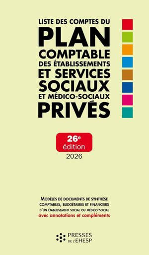 Liste des comptes du plan comptable des établissements et services sociaux et médico-sociaux privés : modèles de documents de synthèse comptables, budgétaires et financiers d'un établissement social ou médico-social avec annotations et compléments : 