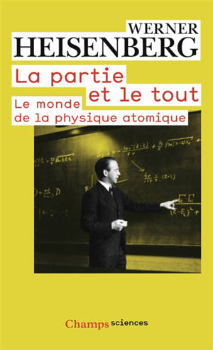 La partie et le tout : le monde de la physique atomique : souvenirs, 1920-1965