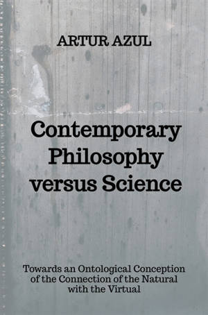 Contemporary Philosophy versus Science : Towards an Ontological Conception of the Conjunction of the Natural and the Virtual