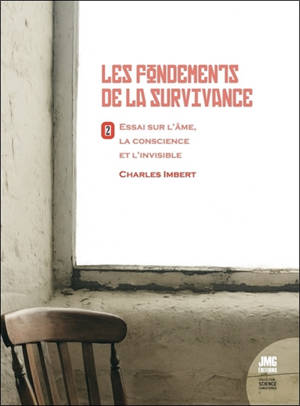 Les fondements de la survivance : essai sur l'âme, la conscience et l'invisible. Vol. 2