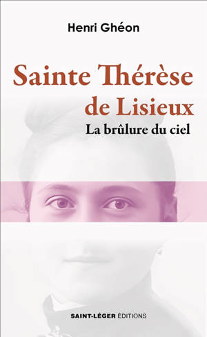 Sainte Thérèse de Lisieux : la brûlure du ciel