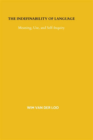 The Indefinability of Language : Meaning, Use, and Self-Inquiry
