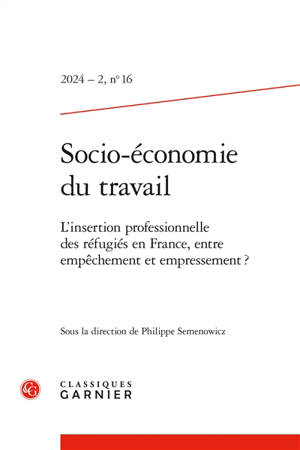 Socio-économie du travail, n° 16. L'insertion professionnelle des réfugiés en France, entre empêchement et empressement ?