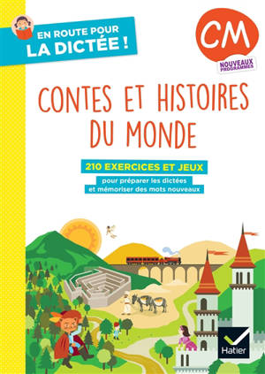 Contes et histoires du monde, CM : 210 exercices et jeux pour préparer les dictées et mémoriser des mots nouveaux : nouveaux programmes