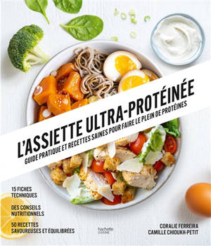 L'assiette ultra-protéinée : guide pratique et recettes saines pour faire le plein de protéines