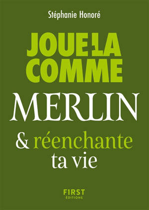 Joue-la comme Merlin... et (ré)enchante ta vie