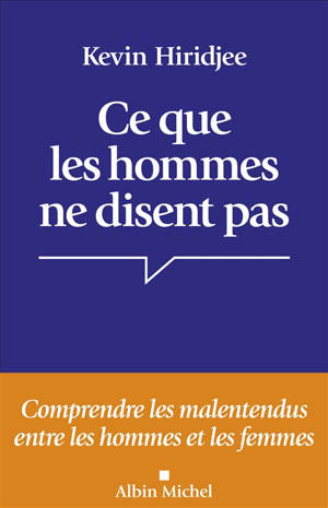 Ce que les hommes ne disent pas... : comprendre les malentendus entre les hommes et les femmes