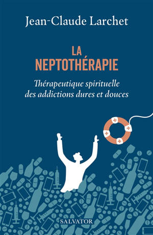 La neptothérapie : thérapeutique spirituelle des addictions dures et douces