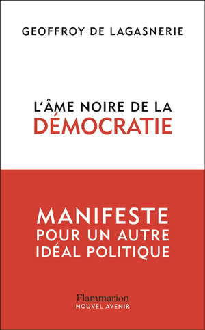 L'âme noire de la démocratie : manifeste pour un autre idéal politique