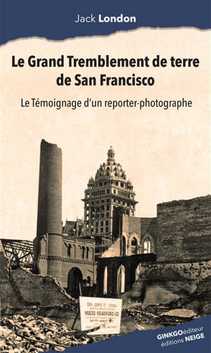 Le grand tremblement de terre de San Francisco : le témoignage d'un reporter-photographe