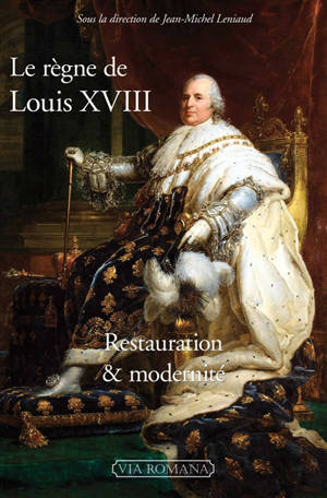 Le règne de Louis XVIII : Restauration & modernité