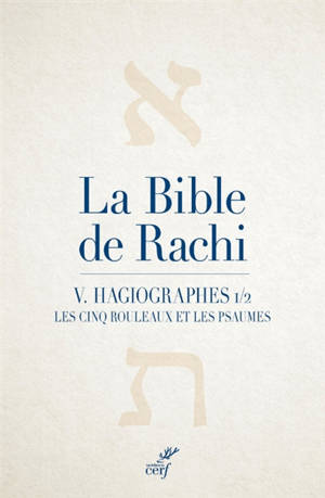 La Bible de Rachi. Vol. 5. Hagiographes. Vol. 1. Les cinq rouleaux et les Psaumes