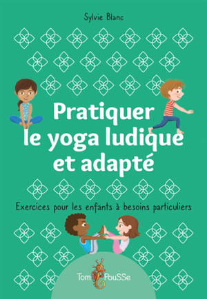 Pratiquer le yoga ludique et adapté : exercices pour les enfants à besoins particuliers