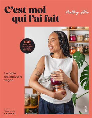 C'est moi qui l'ai fait : la bible de l'épicerie vegan