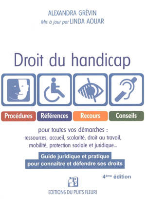 Droit du handicap : guide juridique et pratique pour connaître et défendre ses droits : procédures, références, recours, conseils pour toutes vos démarches