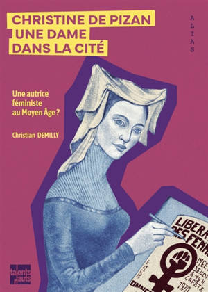 Christine de Pizan : une dame dans la cité : une autrice féministe au Moyen Age ?