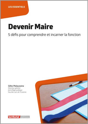 Devenir maire : 5 défis pour comprendre et incarner la fonction