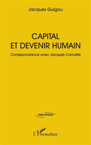 Capital et devenir humain : correspondance avec Jacques Camatte