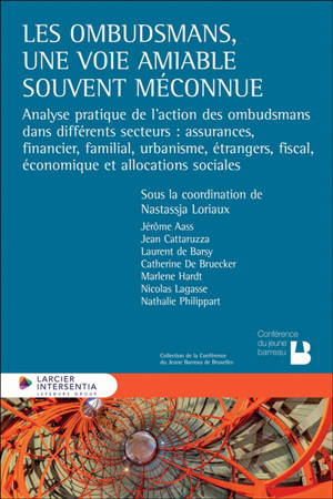 Les ombudsmans, une voie amiable souvent méconnue : analyse pratique de l'action des ombudsmans dans différents secteurs : assurances, financier, familial, urbanisme, étrangers, fiscal, économique et allocations sociales