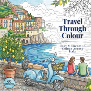 Travel Through Colour : Cozy Moments to Colour Across Italy