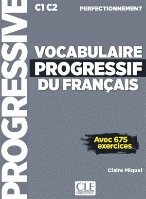 Vocabulaire progressif du français : C1-C2 perfectionnement : avec 675 exercices