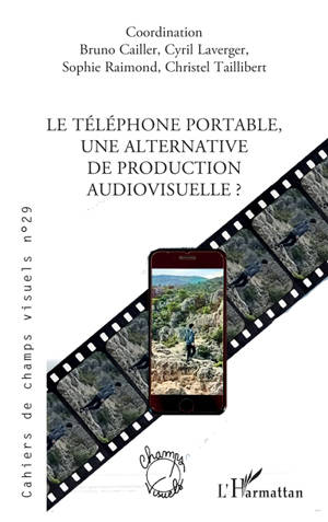 Cahiers de champs visuels, n° 29. Le téléphone portable, une alternative de production audiovisuelle ?