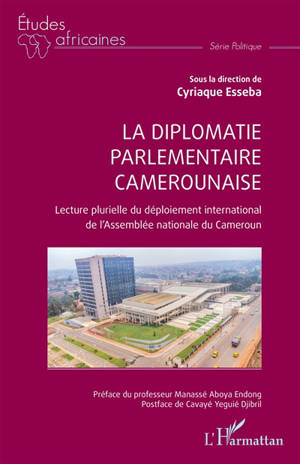 La diplomatie parlementaire camerounaise : lecture plurielle du déploiement international de l'Assemblée nationale du Cameroun