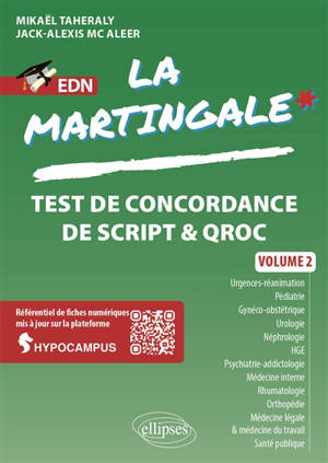 La martingale : test de concordance de script & QROC. Vol. 2. Urgences-réanimation, pédiatrie, gynéco-obstétrique, urologie, néphrologie, HGE, psychiatrie-addictologie, médecine interne, rhumatologie, orthopédie, médecine légale & médecine du travail