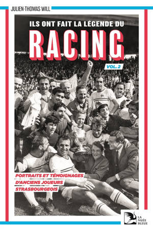 Ils ont fait la légende du Racing : portraits et témoignages d'anciens joueurs strasbourgeois. Vol. 2